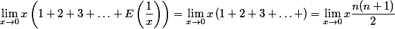 \lim_{x\to 0} x\left (1+2+3+\hdots+E\left (\dfrac{1}{x} \right ) \right ) =\lim_{x\to 0} x\left (1+2+3+\hdots+\right ) =\lim_{x\to 0} x\dfrac{n(n+1)}{2}